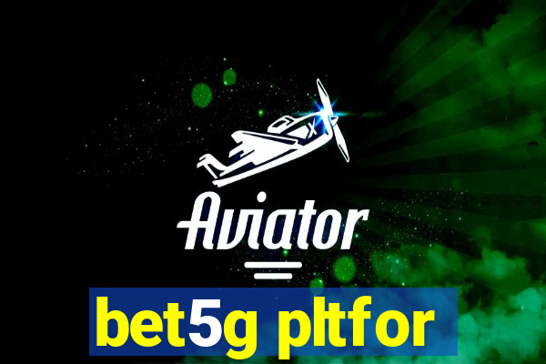 bet5g pltfor